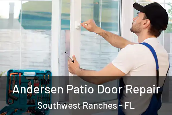 Andersen Patio Door Repair Southwest Ranches - FL
