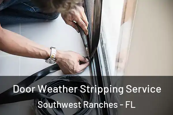 Door Weather Stripping Service Southwest Ranches - FL