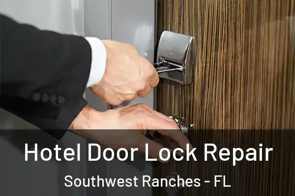 Hotel Door Lock Repair Southwest Ranches - FL