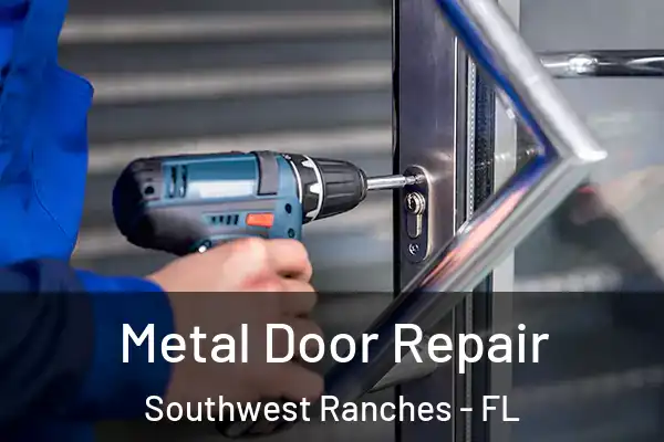 Metal Door Repair Southwest Ranches - FL