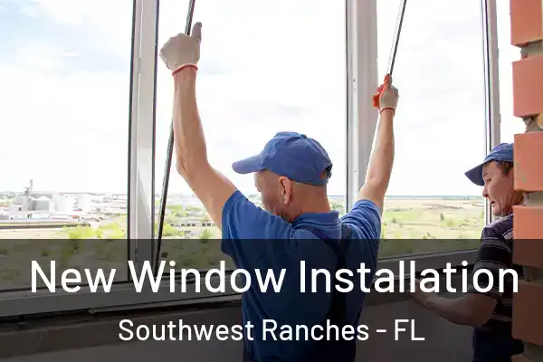 New Window Installation Southwest Ranches - FL
