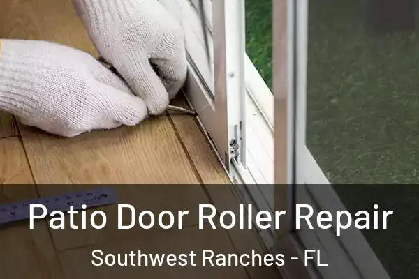 Patio Door Roller Repair Southwest Ranches - FL