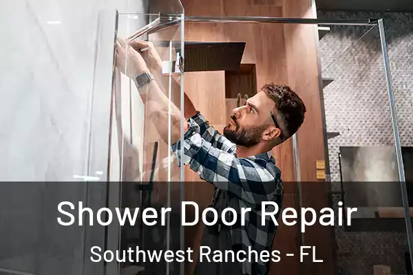  Shower Door Repair Southwest Ranches - FL