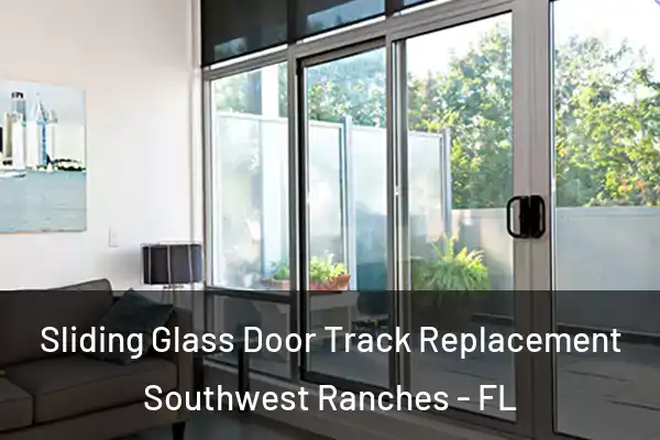 Sliding Glass Door Track Replacement Southwest Ranches - FL